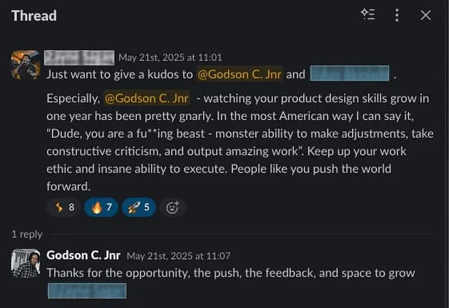 A Slack thread from 21 May 2025: a colleague’s kudos to Godson for how much Godson’s product design skills grew in one year, and the reply thanking them for the opportunity, the push, the feedback and space to grow. Other names are blurred.